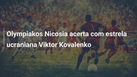 Olympiakos Nicosia acerta com estrela ucraniana Viktor Kovalenko
