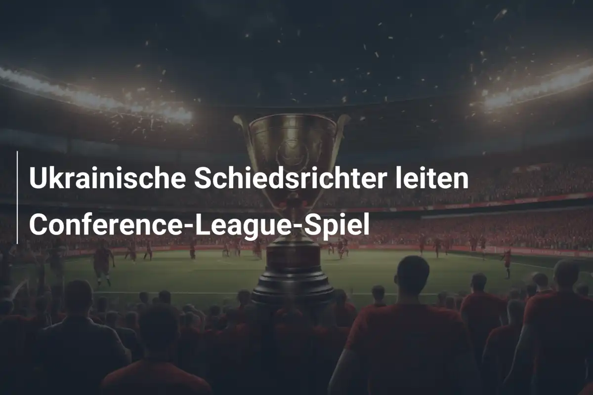 Ukrainische Schiedsrichter leiten Conference-League-Spiel