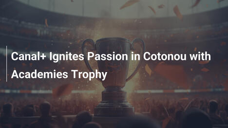 Canal+ Accende la Passione a Cotonou con il Trofeo delle Accademie