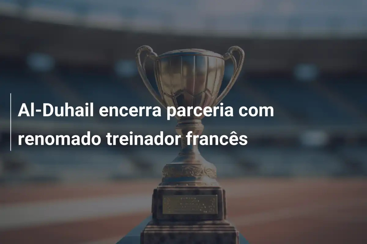 Al-Duhail encerra parceria com renomado treinador francês