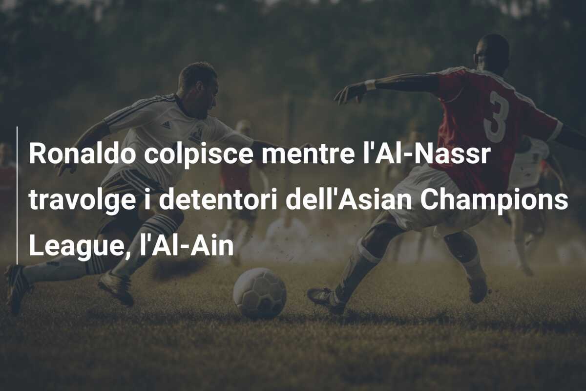 Ronaldo colpisce mentre l'Al-Nassr travolge i detentori dell'Asian Champions League, l'Al-Ain
