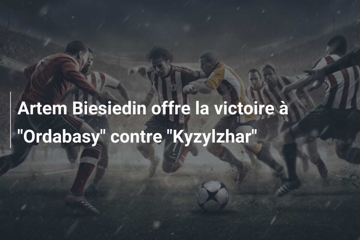 Artem Biesiedin offre la victoire à "Ordabasy" contre "Kyzylzhar"