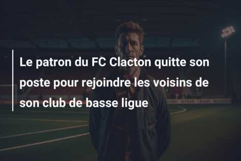 Le patron du FC Clacton quitte son poste pour rejoindre les voisins de son club de basse ligue