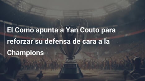 El Como apunta a Yan Couto para reforzar su defensa de cara a la Champions