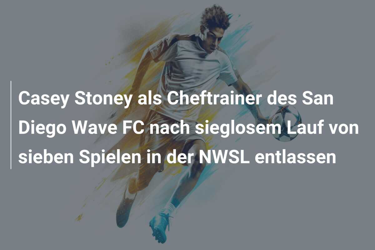 Casey Stoney als Cheftrainer des San Diego Wave FC nach sieglosem Lauf von sieben Spielen in der NWSL entlassen