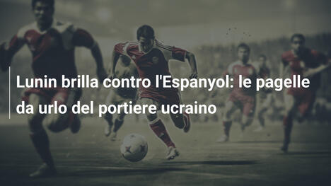 Lunin brilla contro l'Espanyol: le pagelle da urlo del portiere ucraino