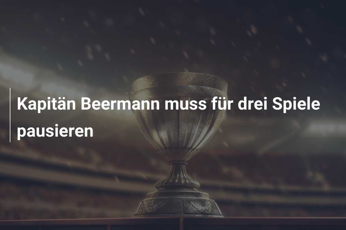 Kapitän Beermann muss für drei Spiele pausieren