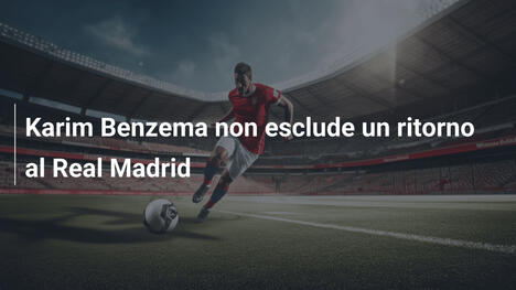Karim Benzema non esclude un ritorno al Real Madrid
