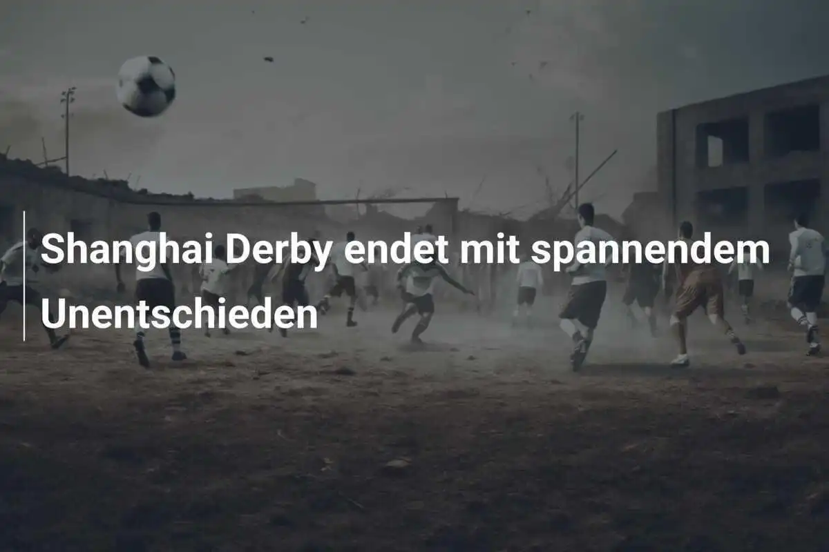 Shanghai Derby endet mit spannendem Unentschieden