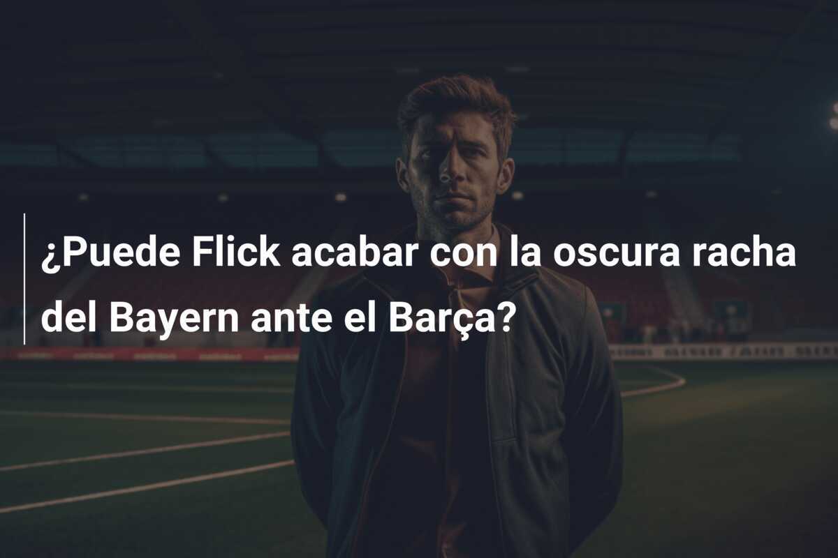¿Puede Flick acabar con la oscura racha del Bayern ante el Barça?