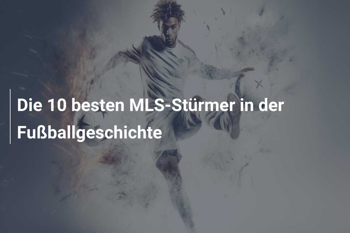Die 10 besten MLS-Stürmer in der Fußballgeschichte
