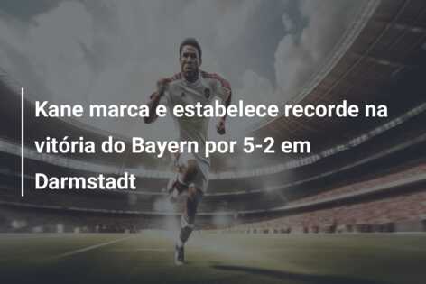 Kane marca e estabelece recorde na vitória do Bayern por 5-2 em Darmstadt