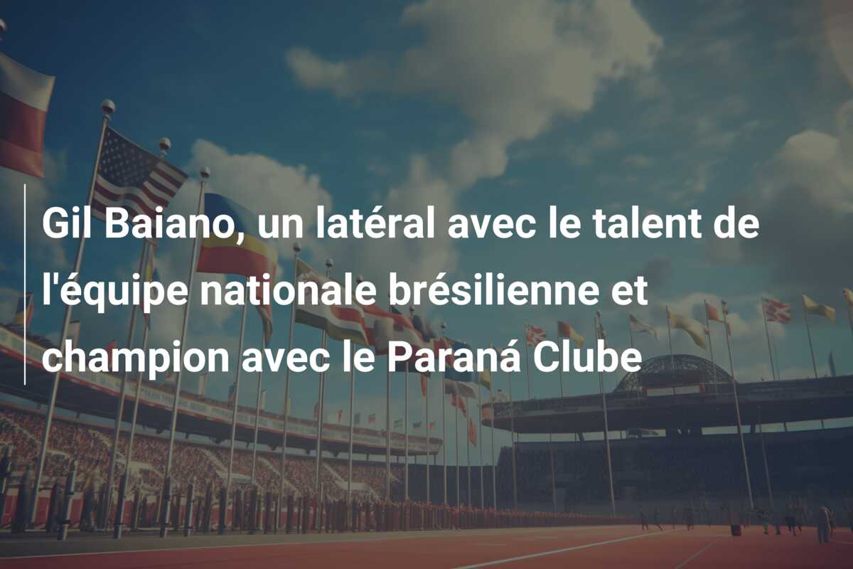 Gil Baiano, un latéral avec le talent de l’équipe nationale brésilienne et champion avec le Paraná Clube