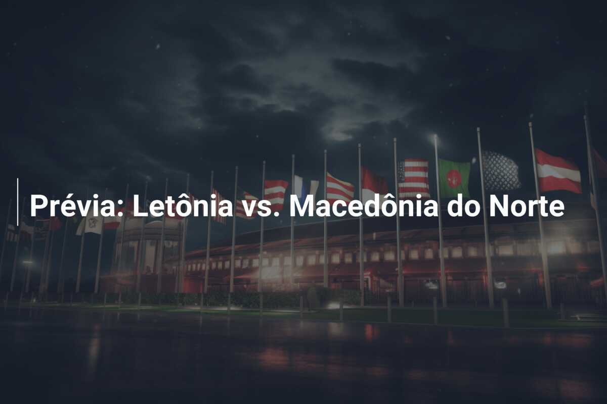 Prévia: Letônia vs. Macedônia do Norte