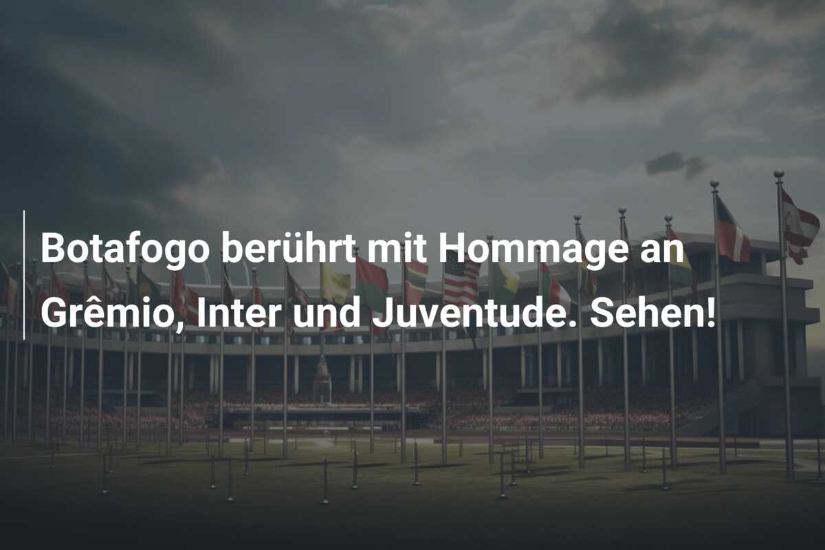 Botafogo berührt mit Hommage an Grêmio, Inter und Juventude. Sehen!