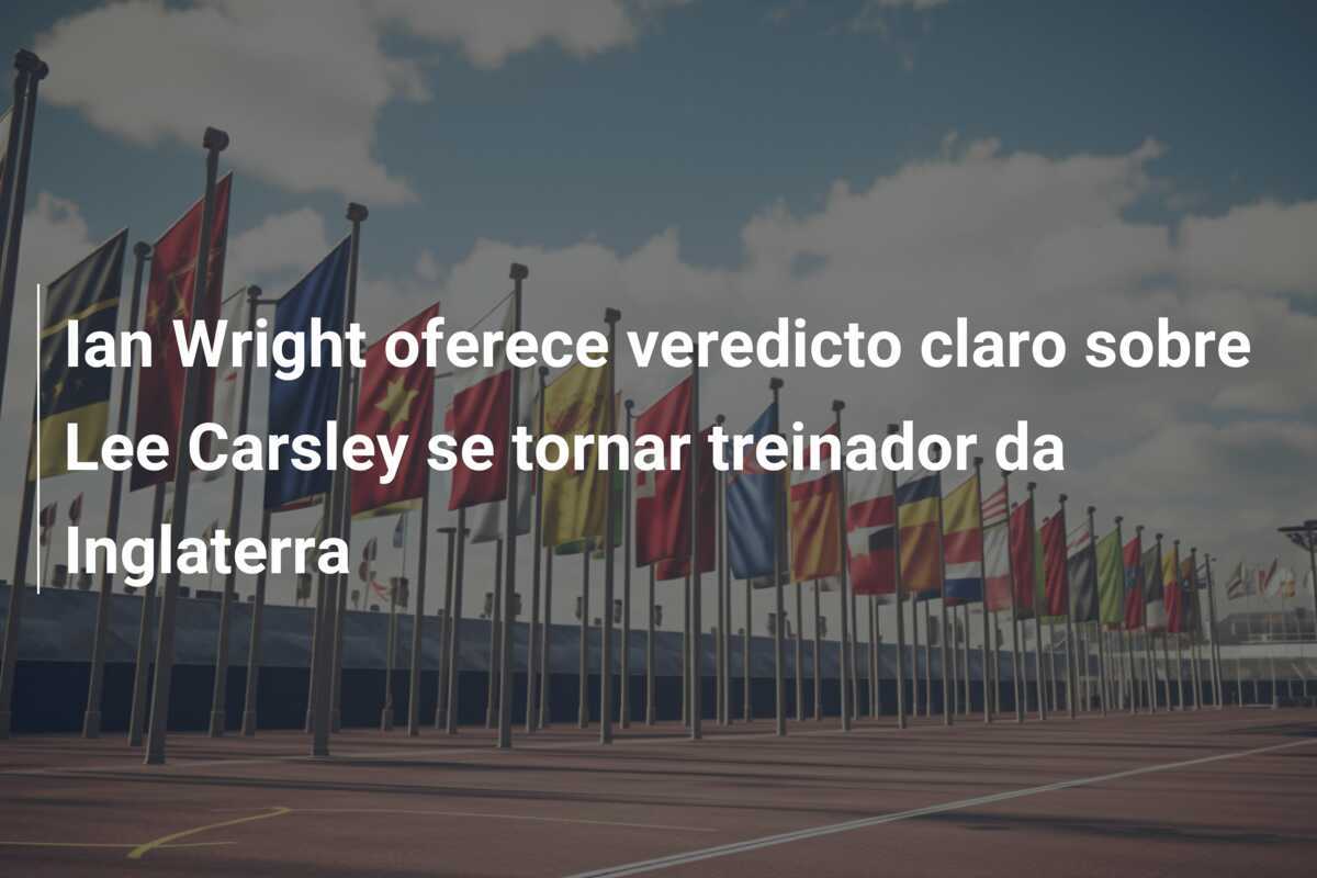 Ian Wright oferece veredicto claro sobre Lee Carsley se tornar treinador da Inglaterra