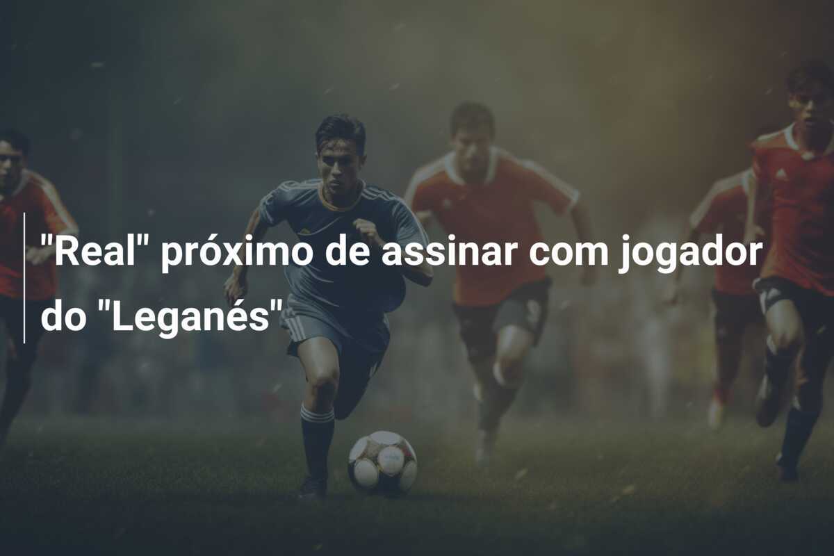 "Real" próximo de assinar com jogador do "Leganés"