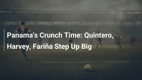 Le Moment Critique du Panama : Quintero, Harvey et Fariña Brillent