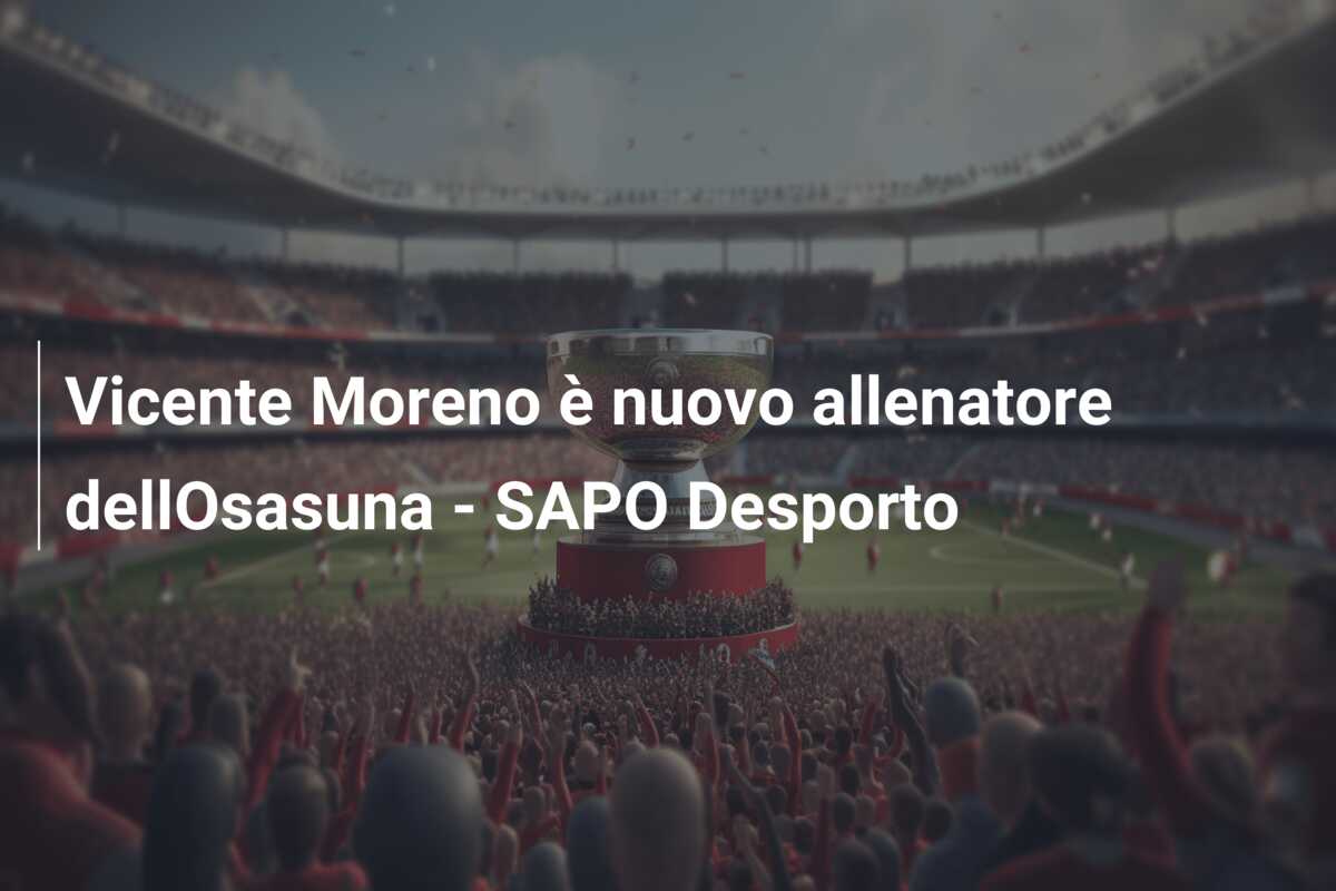 Vicente Moreno è nuovo allenatore dellOsasuna – SAPO Desporto