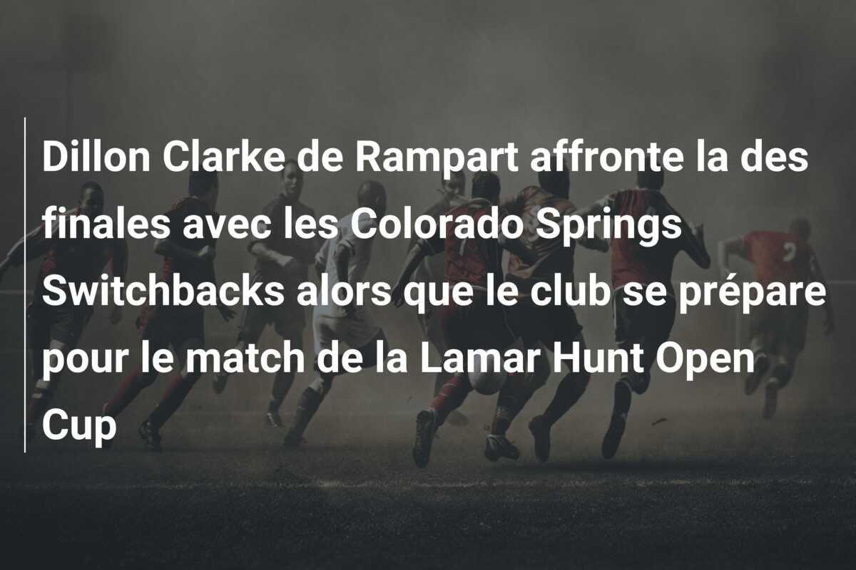 Dillon Clarke de Rampart affronte la des finales avec les Colorado Springs Switchbacks alors que le club se prépare pour le match de la Lamar Hunt Open Cup
