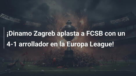 ¡Dinamo Zagreb aplasta a FCSB con un 4-1 arrollador en la Europa League!