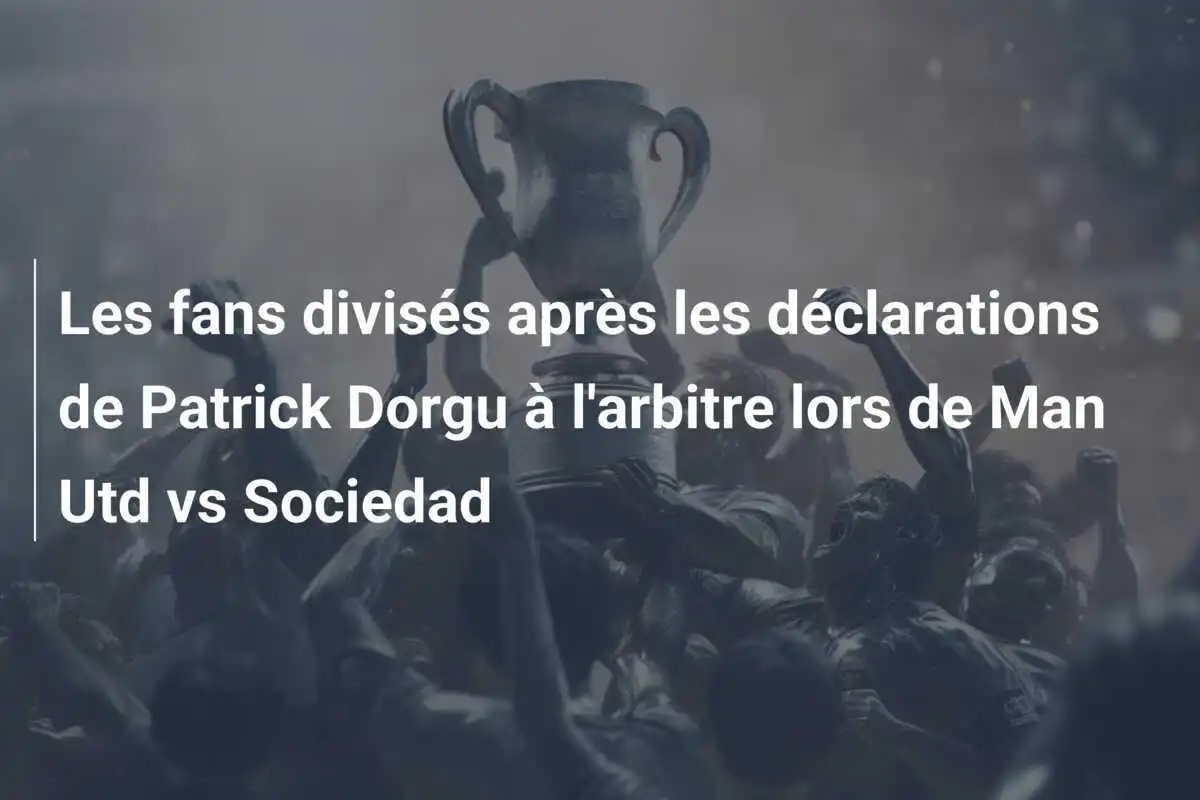 Les fans divisés après les déclarations de Patrick Dorgu à l'arbitre lors de Man Utd vs Sociedad