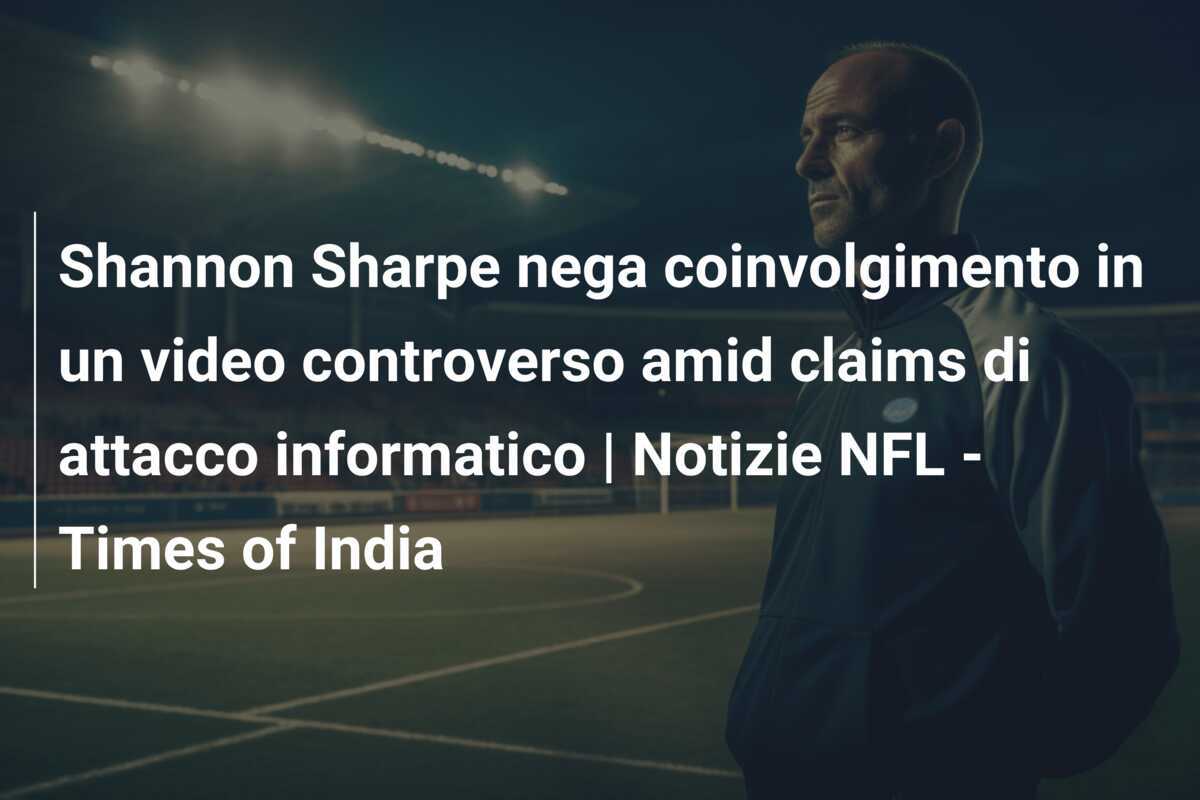 Shannon Sharpe nega coinvolgimento in un video controverso amid claims di attacco informatico | Notizie NFL - Times of India