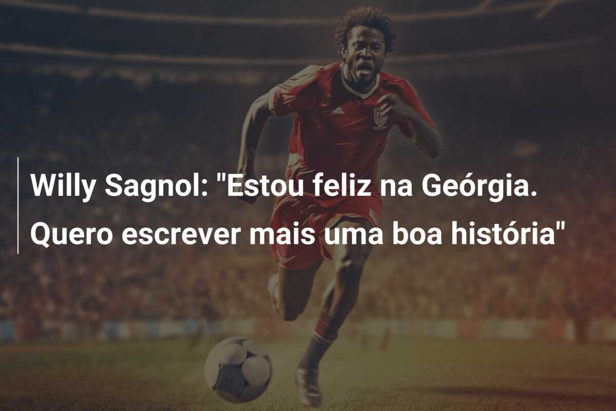 Willy Sagnol: "Estou feliz na Geórgia. Quero escrever mais uma boa história"