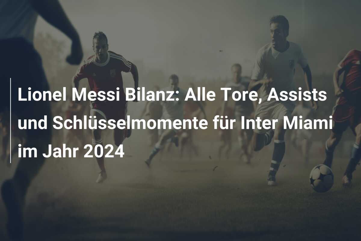 Lionel Messi Bilanz: Alle Tore, Assists und Schlüsselmomente für Inter Miami im Jahr 2024