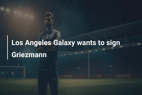 Los Angeles Galaxy wants to sign Griezmann