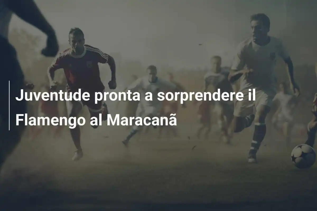 Juventude pronta a sorprendere il Flamengo al Maracanã