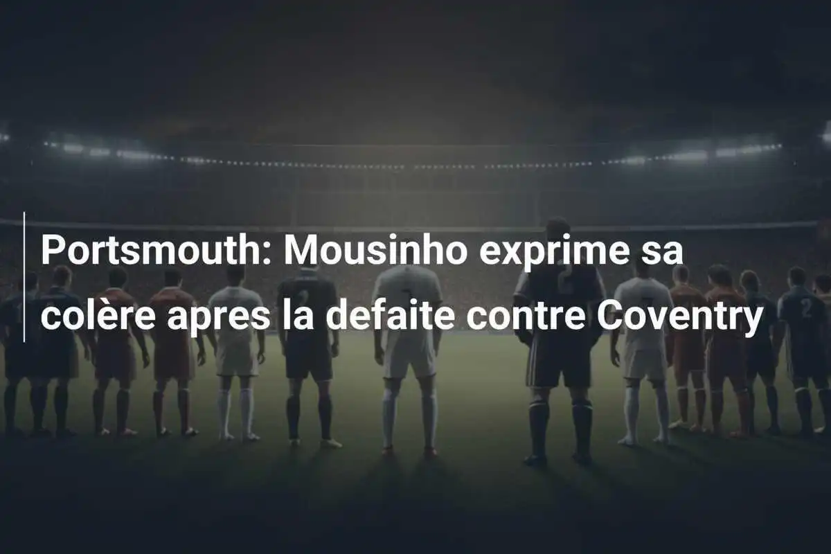 Portsmouth: Mousinho exprime sa colère apres la defaite contre Coventry