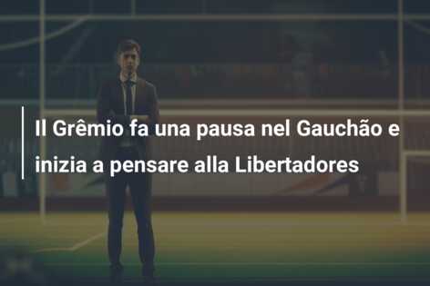 Il Grêmio fa una pausa nel Gauchão e inizia a pensare alla Libertadores