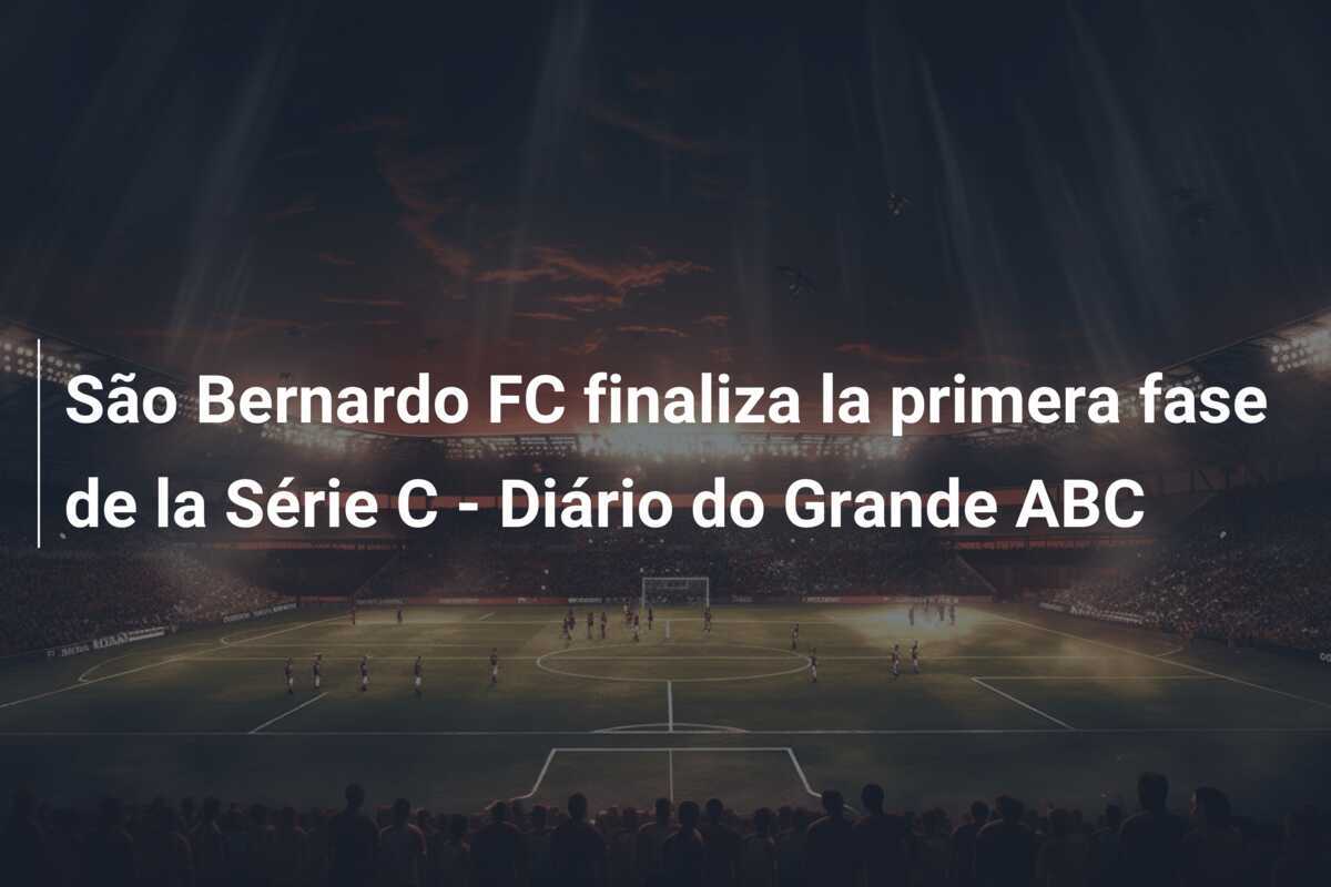 São Bernardo FC finaliza la primera fase de la Série C – Diário do Grande ABC