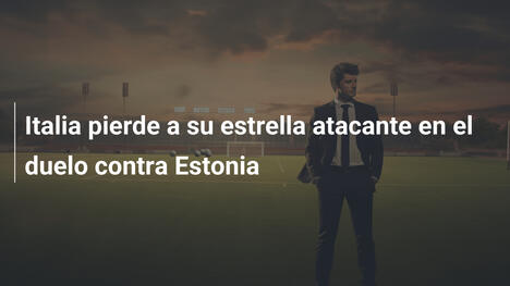 Italia pierde a su estrella atacante en el duelo contra Estonia