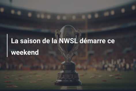 La saison de la NWSL démarre ce weekend