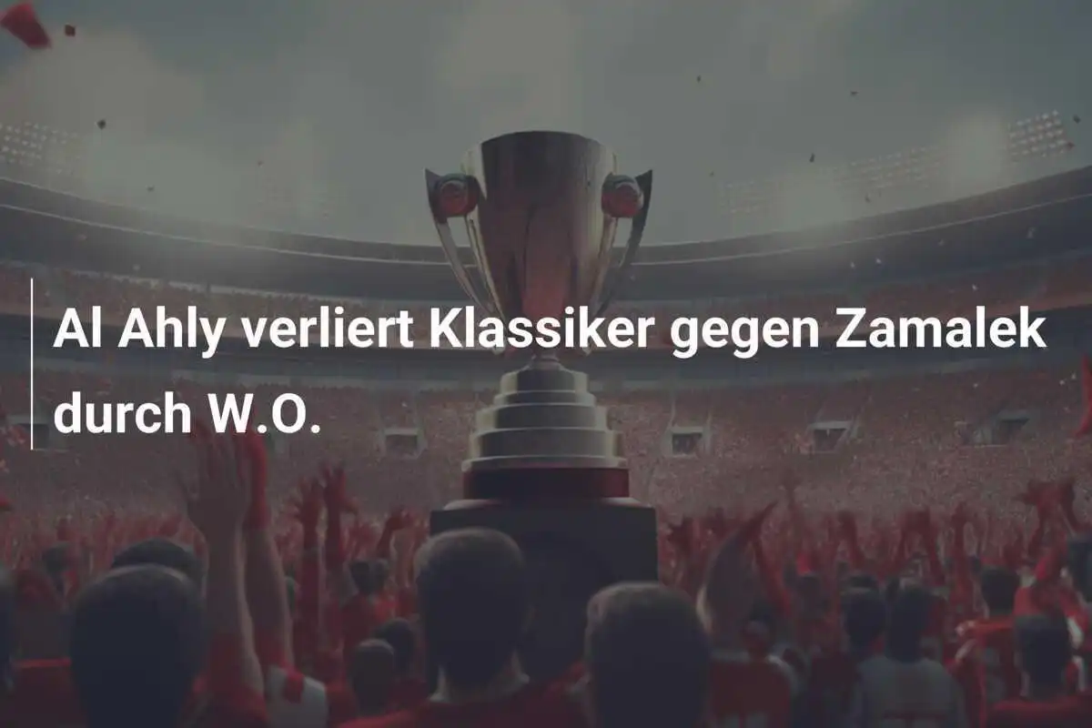 Al Ahly verliert Klassiker gegen Zamalek durch W.O.