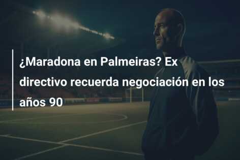 ¿Maradona en Palmeiras? Ex directivo recuerda negociación en los años 90
