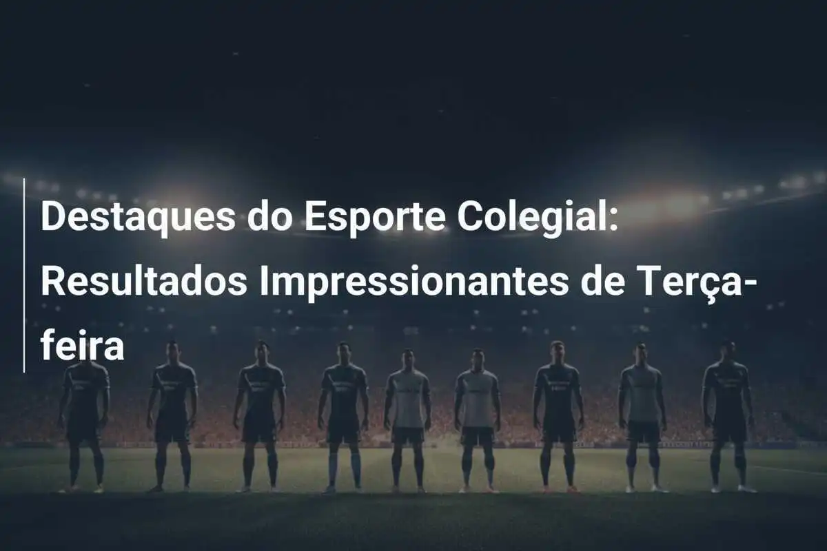 Destaques do Esporte Colegial: Resultados Impressionantes de Terça-feira