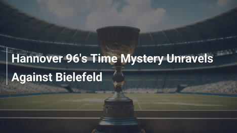 Le mystère du temps de Hannover 96 se dévoile face à Bielefeld
