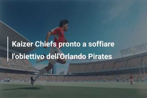 Kaizer Chiefs pronto a soffiare l’obiettivo dell’Orlando Pirates