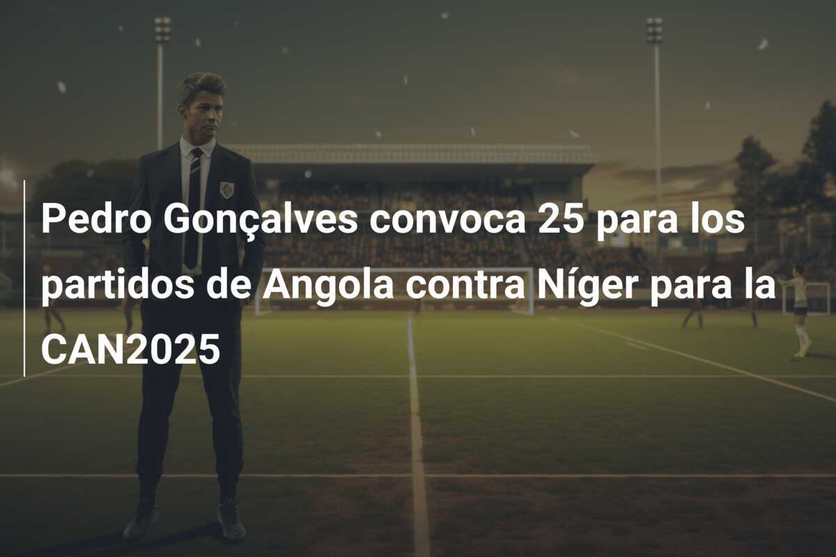 Pedro Gonçalves convoca 25 para los partidos de Angola contra Níger para la CAN2025