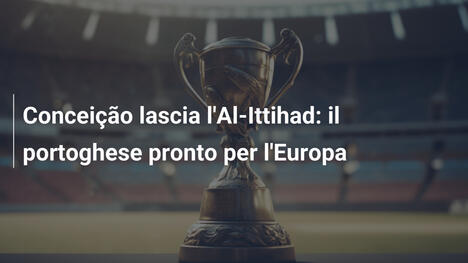 Conceição lascia l'Al-Ittihad: il portoghese pronto per l'Europa
