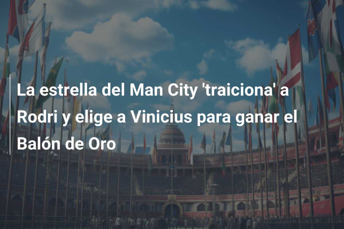 La estrella del Man City 'traiciona' a Rodri y elige a Vinicius para ganar el Balón de Oro