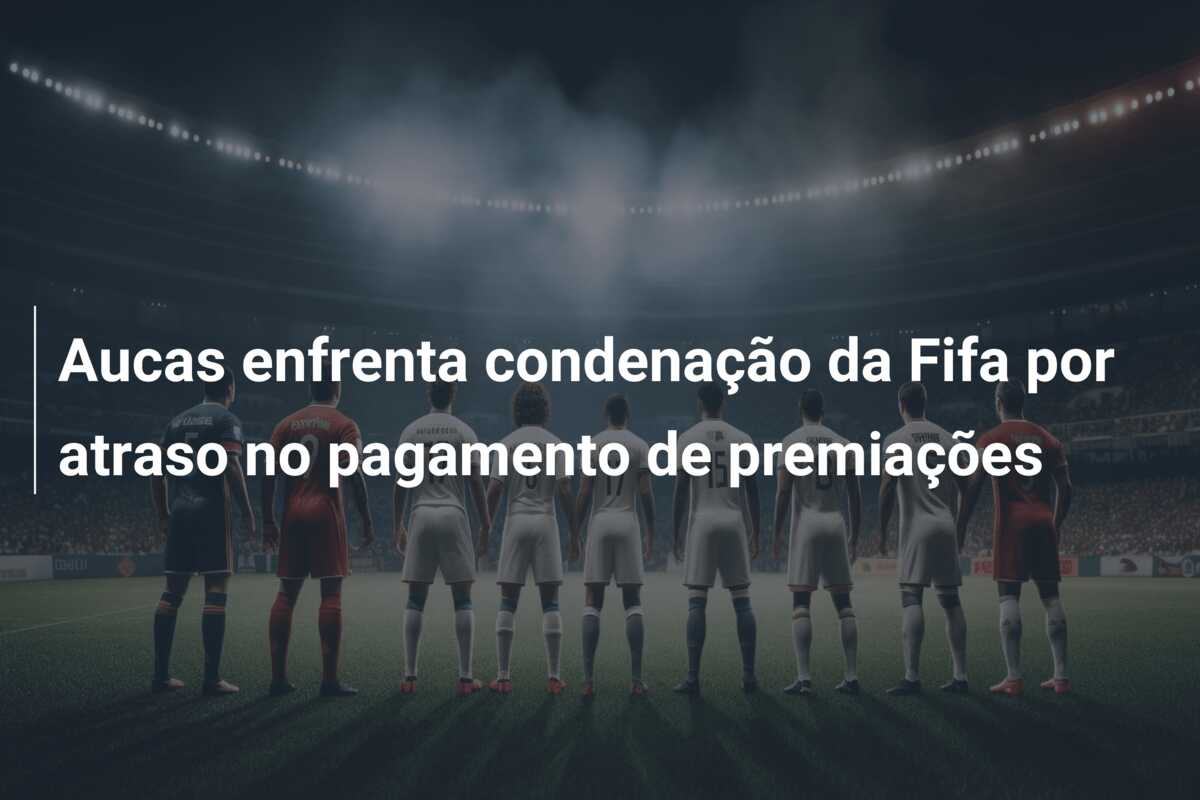 Aucas enfrenta condenação da Fifa por atraso no pagamento de premiações