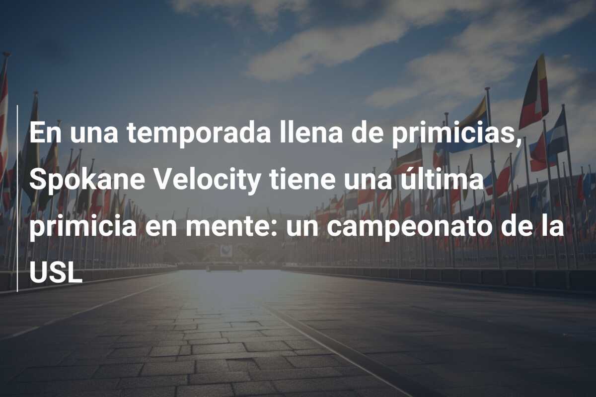 En una temporada llena de primicias, Spokane Velocity tiene una última primicia en mente: un campeonato de la USL