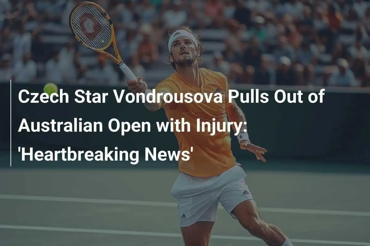 Tschechische Star Vondrousova zieht sich wegen Verletzung aus den Australian Open zurück: "Herzzerreißende Nachrichten"