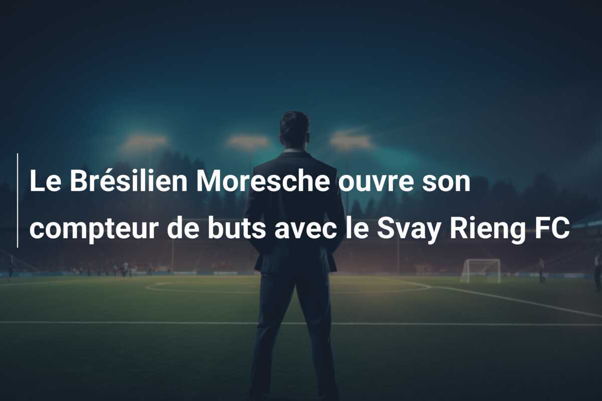 Le Brésilien Moresche ouvre son compteur de buts avec le Svay Rieng FC
