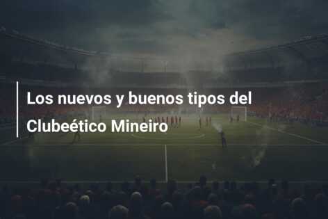 Los nuevos y buenos tipos del Clubeético Mineiro