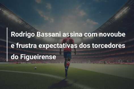 Rodrigo Bassani assina com novoube e frustra expectativas dos torcedores do Figueirense